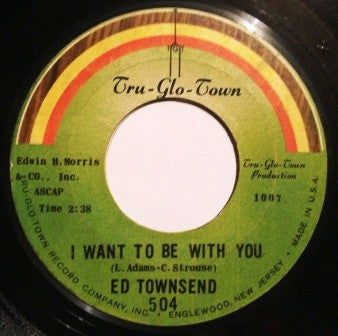 Ed Townsend : I Want To Be With You / Don't Lead Me On (7")