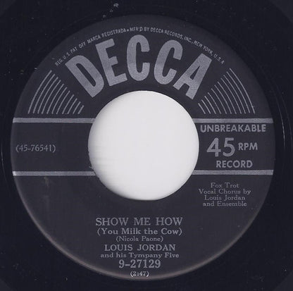 Louis Jordan And His Tympany Five : Show Me How (You Milk The Cow) (7")