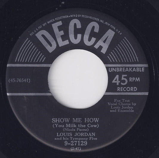 Louis Jordan And His Tympany Five : Show Me How (You Milk The Cow) (7")